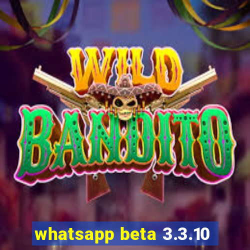 whatsapp beta 3.3.10